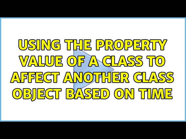 Using the property value of a Class to affect another Class object based on time