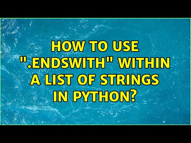 How to use ".endswith" within a list of strings in Python? (2 Solutions!!)