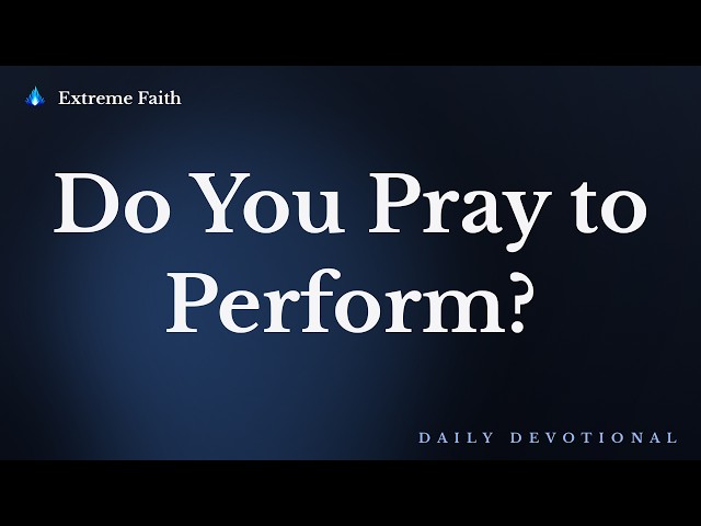 Do You Pray to Perform?