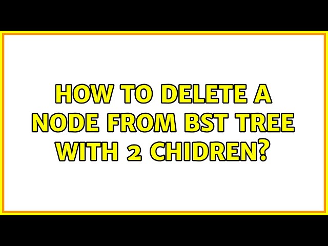 How to delete a node from BST tree with 2 chidren?
