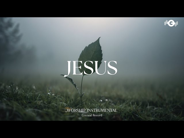 ONLY JESUS - Soaking worship instrumental | Prayer and Devotional