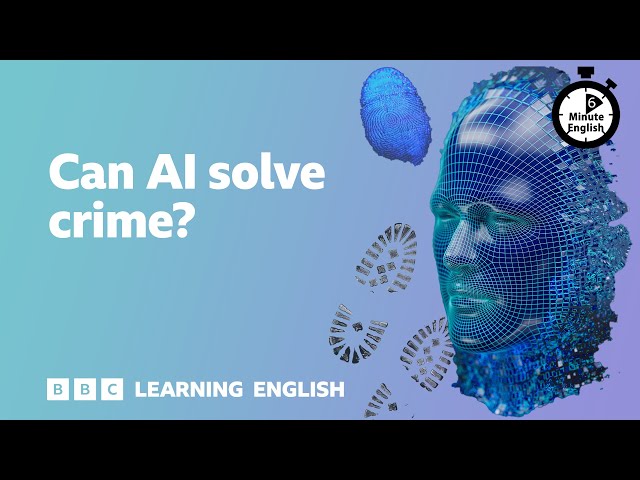 Can AI solve crime? ⏲️ 6 Minute English