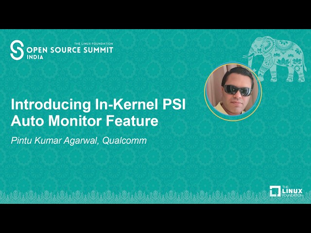 Introducing In-Kernel PSI Auto Monitor Feature - Pintu Kumar Agarwal, Qualcomm