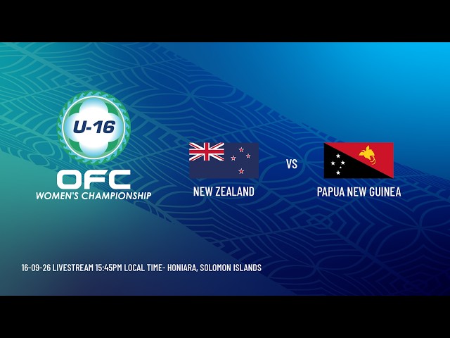 LIVE | OFC U-16 Women's Championship 2026 Semifinal 1 | New Zealand vs Papua New Guinea
