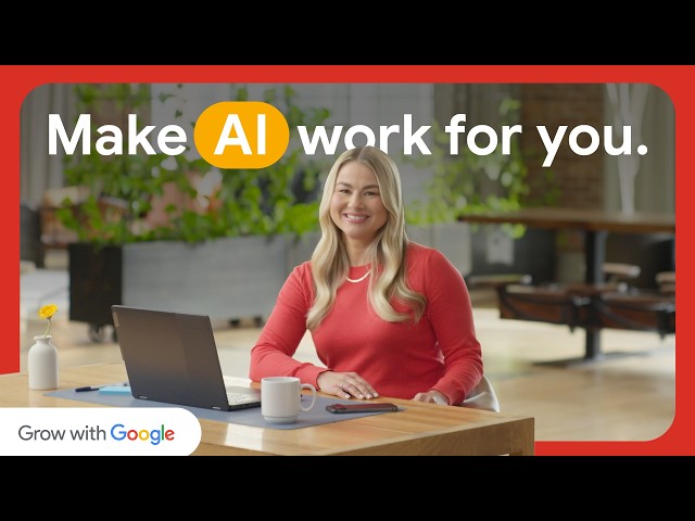 A Practical Guide to Using AI for Work - FULL COURSE | Make AI Work for You | Google