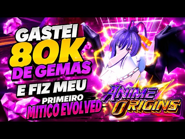 GASTEI 80K DE GEMAS NO BANNER E FIZ MEU PRIMEIRO MITICO EVOLVED NO ANIME ORIGINS!