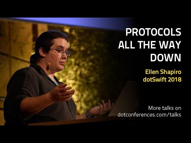 dotSwift 2018 - Ellen Shapiro - Protocols All The Way Down
