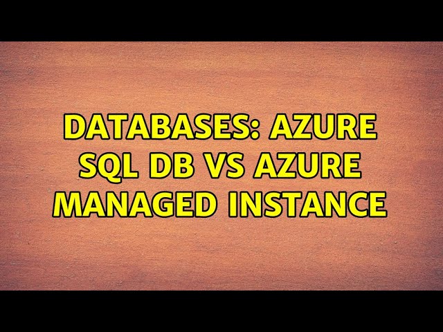 Databases: Azure SQL DB vs Azure managed instance