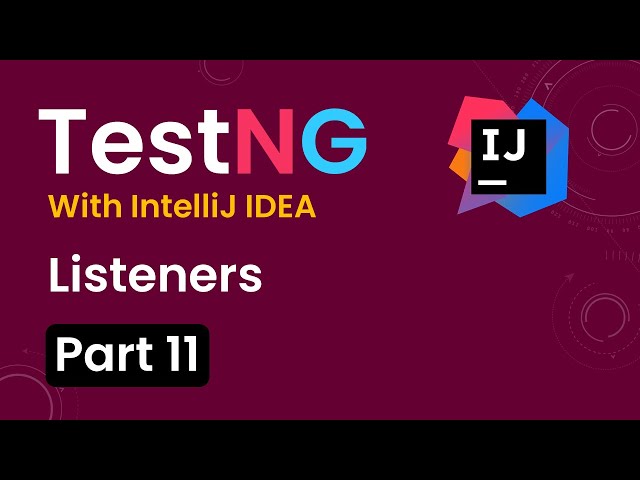 Tutorial 11:TestNG with intelliJ IDE| Listeners