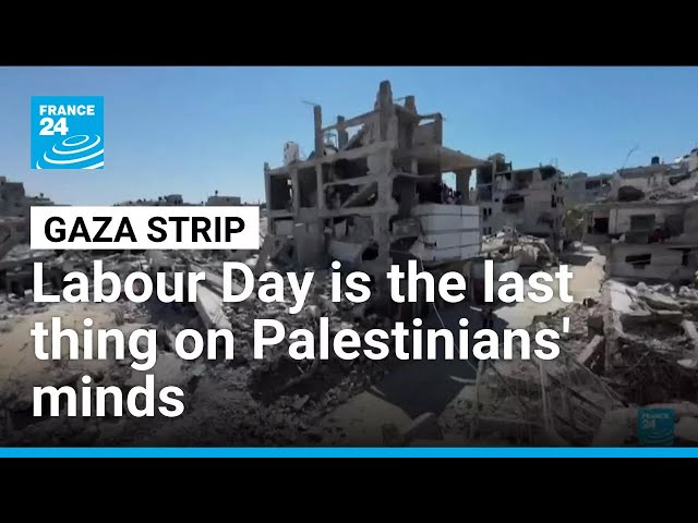Rebuilding Gaza Strip: Labour Day is the last thing on Palestinians' minds • FRANCE 24 English