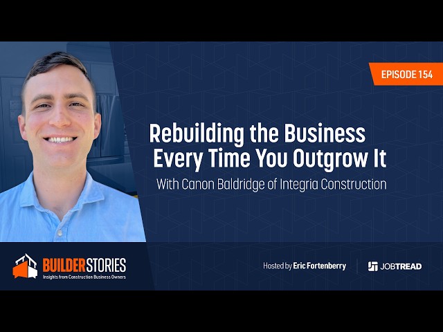 Rebuilding the Business Every Time You Outgrow It With Canon Baldridge of Integria Construction