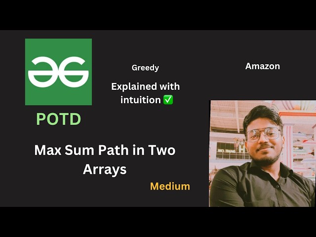 Max Sum Path in Two Arrays | GFG POTD