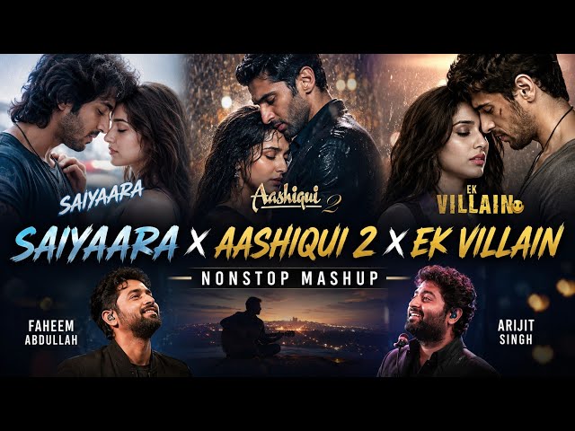 Saiyaara x Aashiqui 2 x Ek Villain Nonstop Mashup | Arijit Singh x Faheem Abdullah | Sad Mashup 2026
