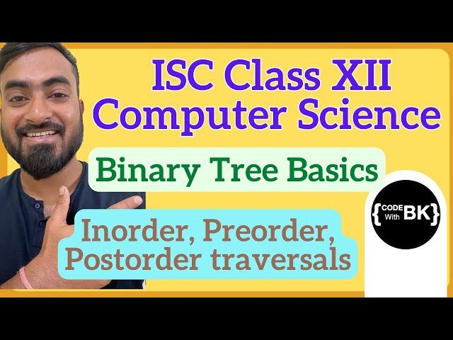 Binary Tree Basics & Traversals | ISC Class 12 Computer Science Theory