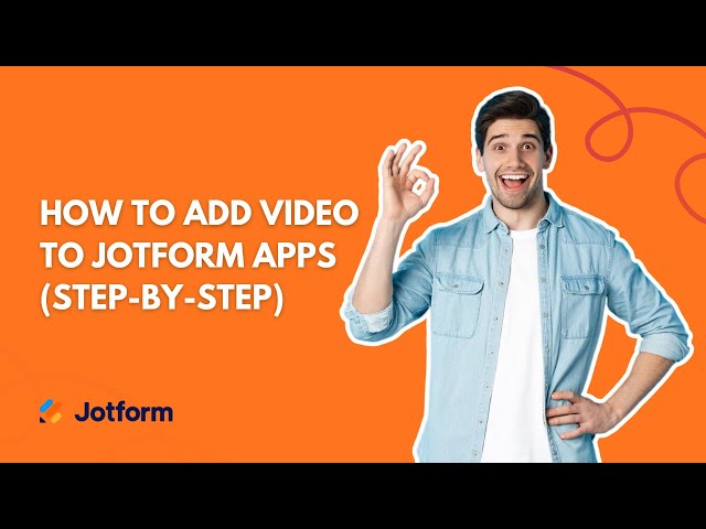 How to Add Video to Jotform Apps (Step-by-Step)