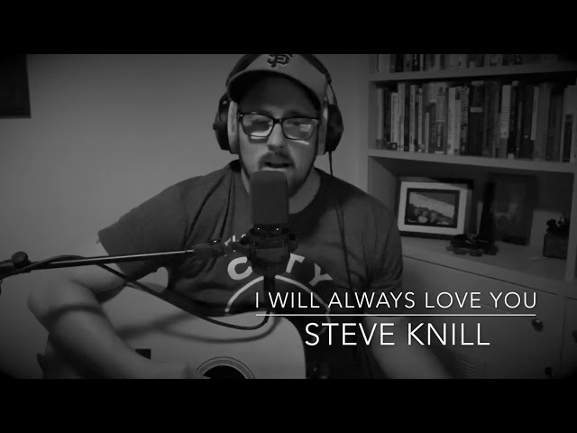 I Will Always Love You - Dolly Parton/Whitney Houston (cover) | Steve Knill