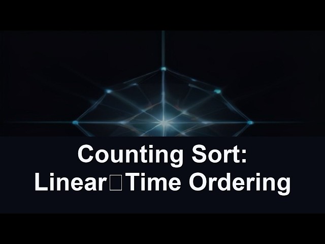Counting Sort: Linear‑Time Ordering