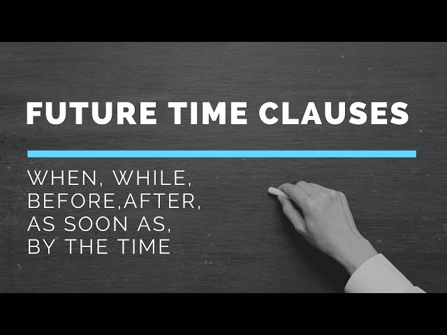 Conditional Sentences | Future Time Clauses - when, while, before, after, as soon as, by the time