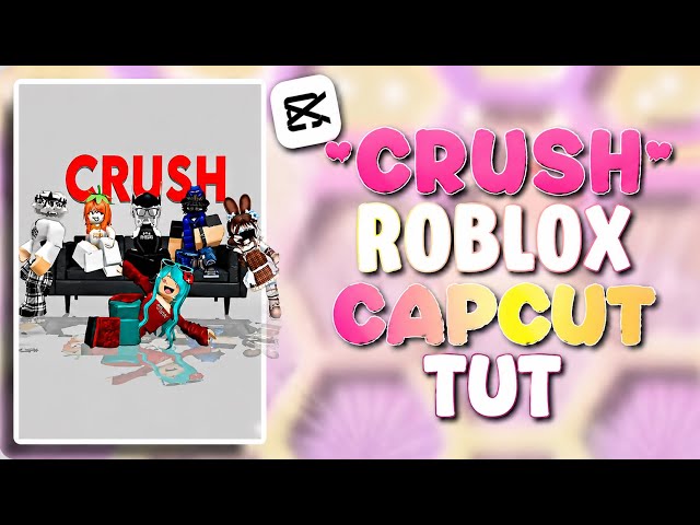 I’ve got a crush Roblox CapCut mobile tut