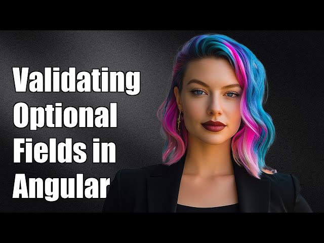 Validating Optional Fields in Angular 2: Tips and Best Practices