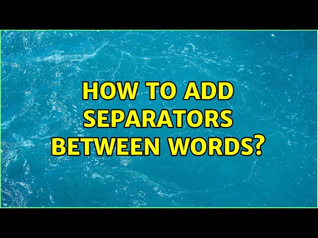How to add separators between words? (3 Solutions!!)