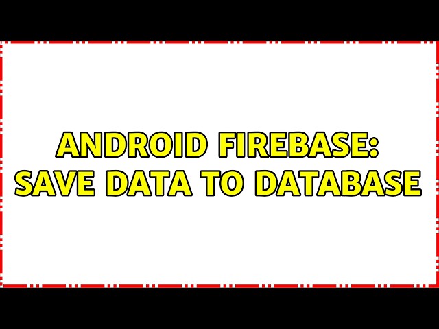 Android Firebase: Save data to database (2 Solutions!!)