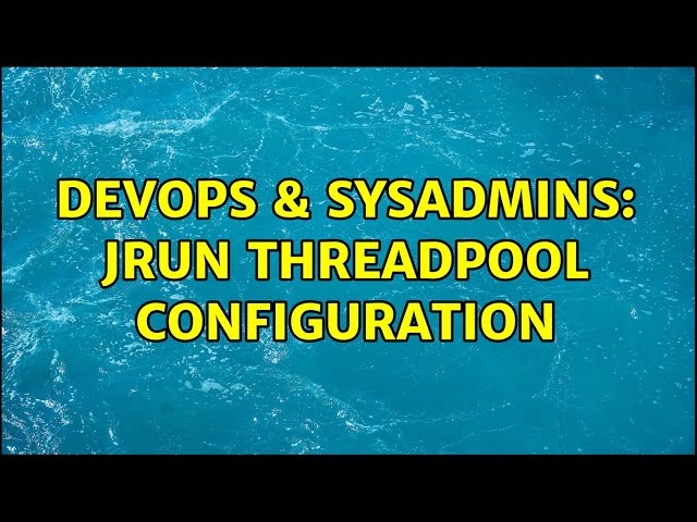 DevOps & SysAdmins: JRun threadpool configuration (2 Solutions!!)