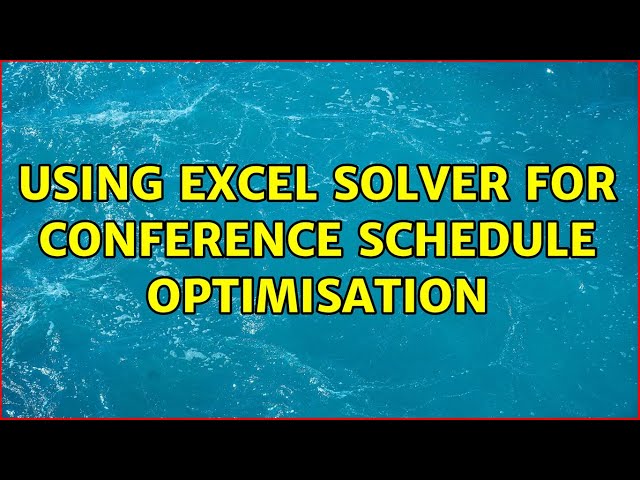 Using Excel Solver for conference schedule optimisation