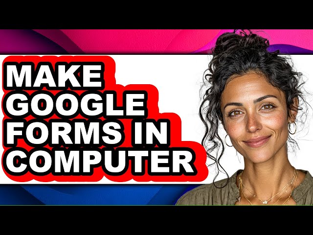 How to Make Google Forms in Computer - Full Guide