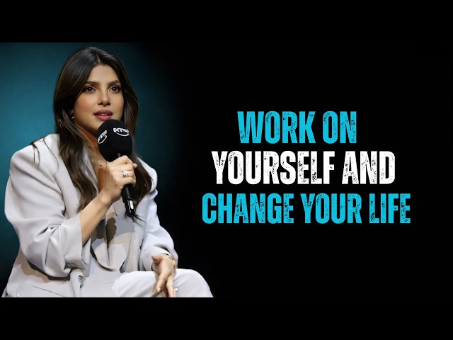 Work on Yourself, Change Your Life | Best Motivation Speech By Priyanka Chopra