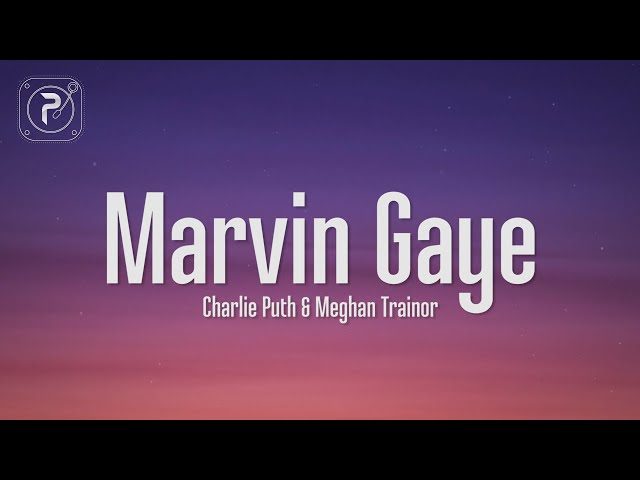 Charlie Puth - Marvin Gaye (Lyrics) ft. Meghan Trainor