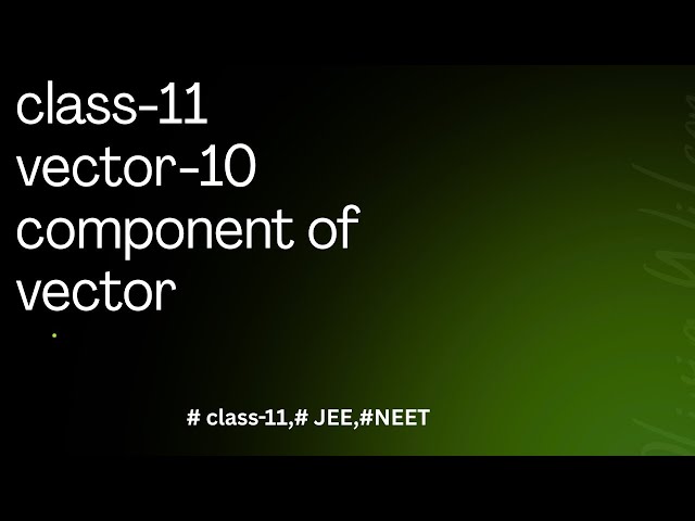 Vectors (component of vector) class 11 physics # cbse#jee #neet # Shivanand Tripathi