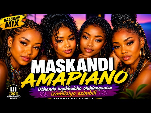 Maskandi Amapiano Balcony Mix: Uthando luyibhuloho oluhlanganisa izinhliziyo ezimbili-Amapiano Songs