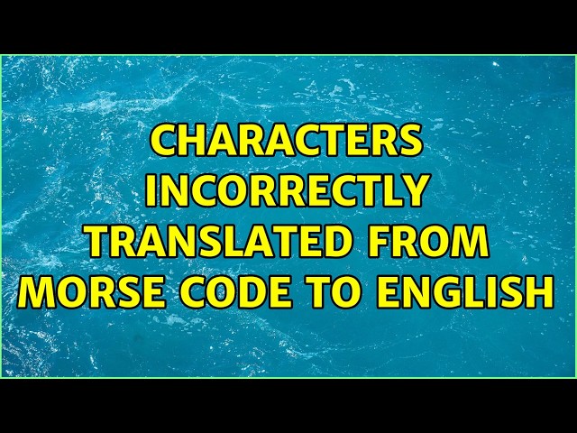 Characters incorrectly translated from Morse Code to English (2 Solutions!!)