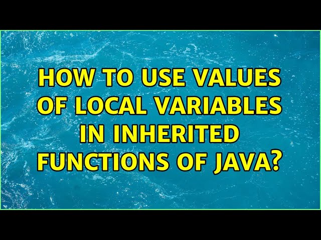 How to use values of local variables in inherited functions of java? (4 Solutions!!)