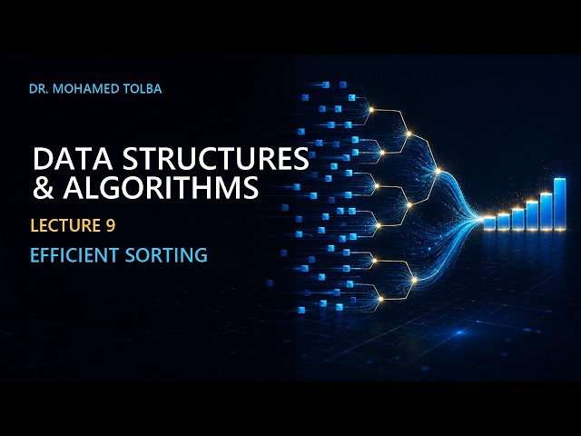 Efficient Sorting Algorithms | Data Structures & Algorithms – Lecture 9