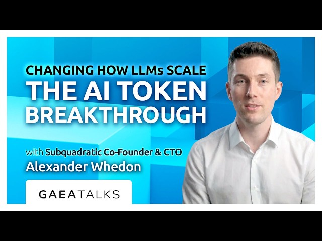 GAEA Talks - Changing How LLMs Scale - The AI Token Breakthrough with Subquadratic CTO Alex Whedon