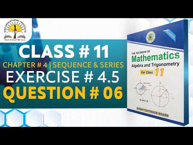 Exercise 4.5 Question 6 Class 11 Maths | Chapter 4 Sequence and Series | Sindh Text Book Board | Mac