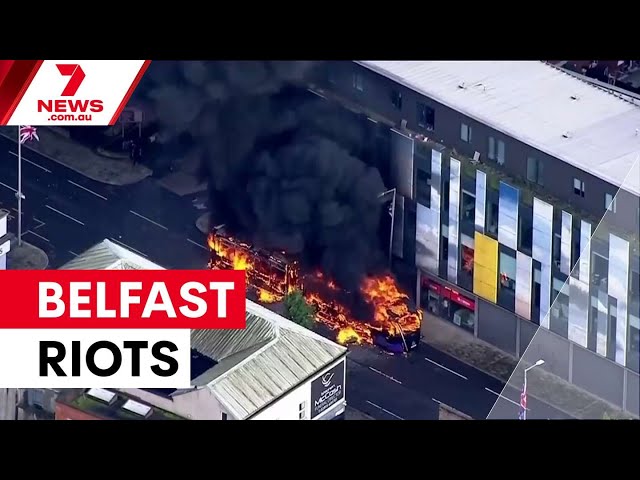 Belfast erupts in violent anti-immigration riots | 7NEWS