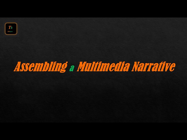 Assembling a Multimedia Narrative | Graphics and Multimedia - Tabspace