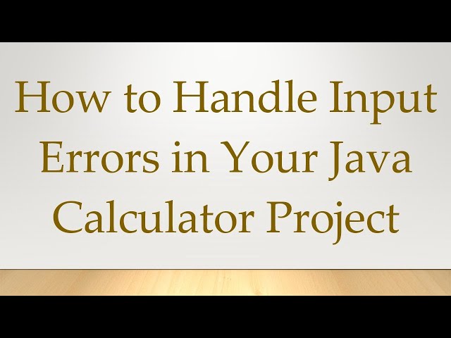 How to Handle Input Errors in Your Java Calculator Project