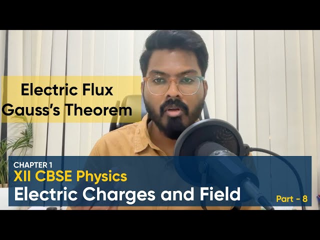 1.8 - Electric Flex, Gauss' Theorem - Electric Charges and Fields - XII CBSE Physics