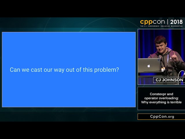 CppCon 2018: CJ Johnson “Constexpr and operator overloading: Why everything is terrible”