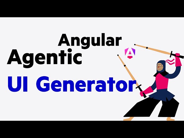 Say Hello to the Angular Agentic UI Generator