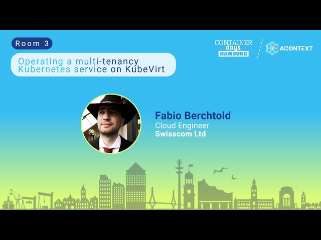 Operating a multi-tenancy Kubernetes service on KubeVirt - Fabio Berchtold