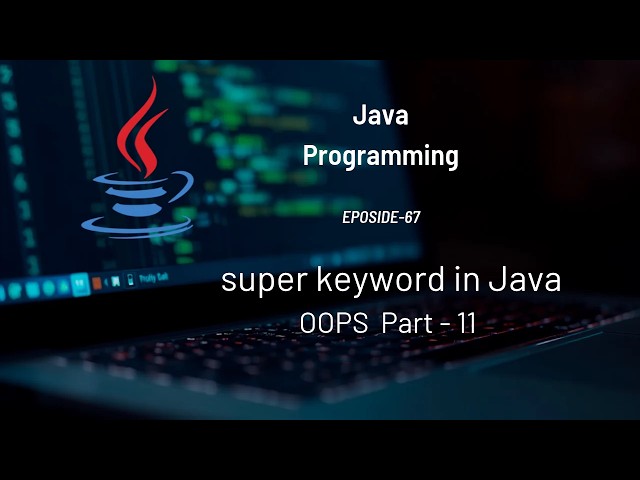 super keyword in Java | OOP Part - 11 | #Eposide 67