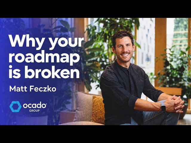 How to fix your product roadmap — Matt Feczko (Director of Product Ops, Ocado Technology)