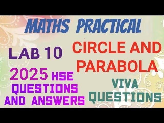 MATHS PRACTICAL EXAM SPECIAL//2025 HSE EXAM QUESTIONS AND ANSWERS//LAB 10//CIRCLE AND PARABOLA