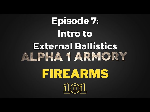 Firearms 101 Ep. 7: Introduction to External Ballistics