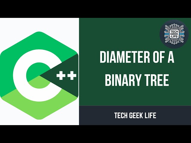 Understanding the Diameter of a Binary Tree in C++ | Data Structures | Tech Geek Life